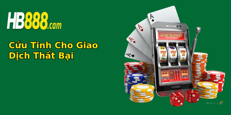 Cứu Tinh Cho Giao Dịch Thất Bại Cứu Tinh Cho Giao Dịch Thất Bại