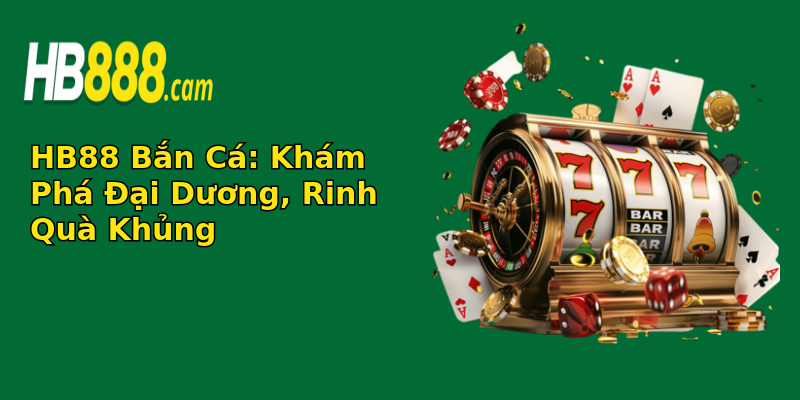 HB88 Bắn Cá: Khám Phá Đại Dương, Rinh Quà Khủng