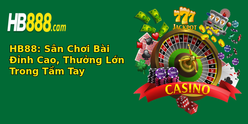 HB88: Sân Chơi Bài Đỉnh Cao, Thưởng Lớn Trong Tầm Tay HB88: Sân Chơi Bài Đỉnh Cao, Thưởng Lớn Trong Tầm Tay
