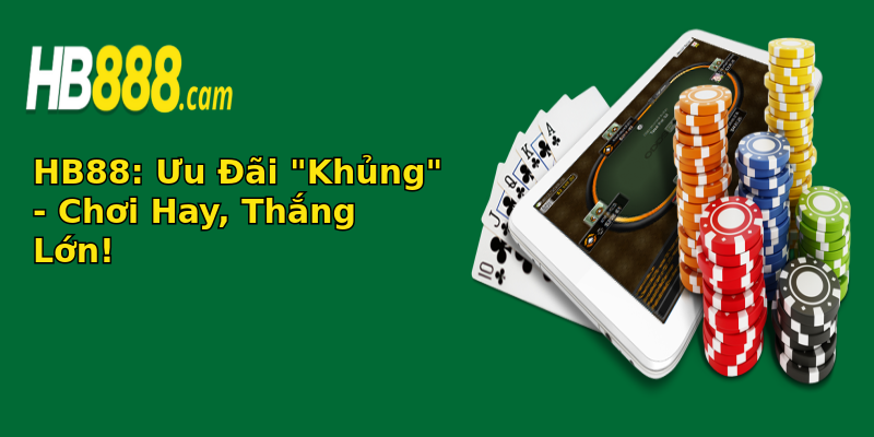 Chính sách ưu đãi HB88 - Khám Phá Những Cơ Hội Vàng Để Chơi Và Thắng! 1 hb88 uu ai khung choi hay thang lon