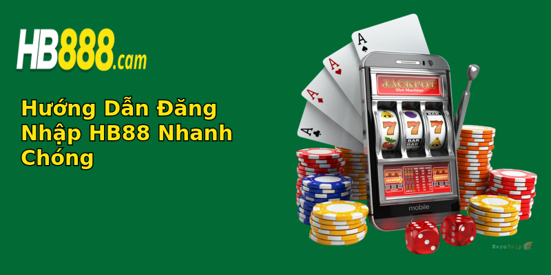 Hướng Dẫn Đăng Nhập HB88 Nhanh Chóng