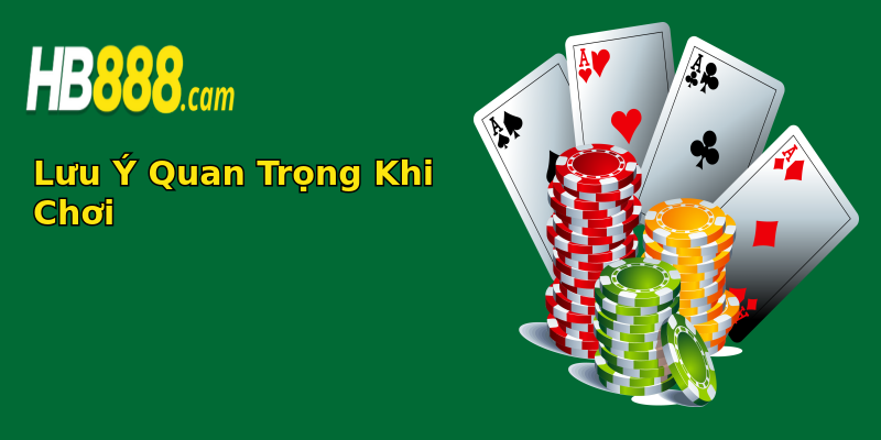 Lưu Ý Quan Trọng Khi Chơi Lưu Ý Quan Trọng Khi Chơi