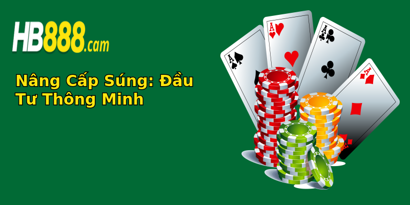 Nâng Cấp Súng: Đầu Tư Thông Minh