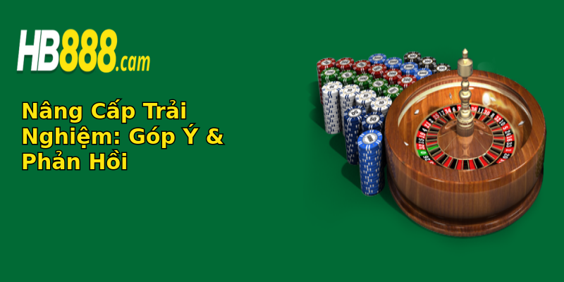 Nâng Cấp Trải Nghiệm: Góp Ý & Phản Hồi