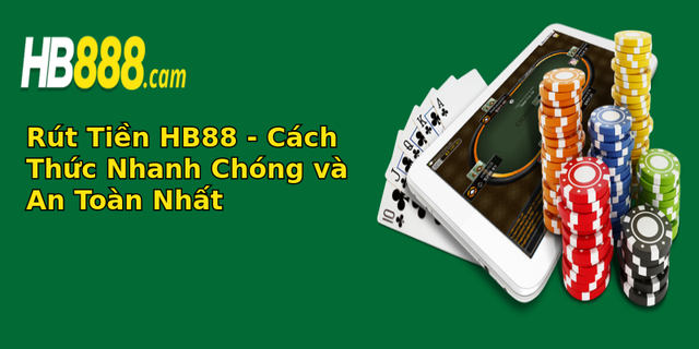Rút Tiền HB88 - Cách Thức Nhanh Chóng và An Toàn Nhất 1 rut tien hb88 cach thuc nhanh chong va an toan nhat 1
