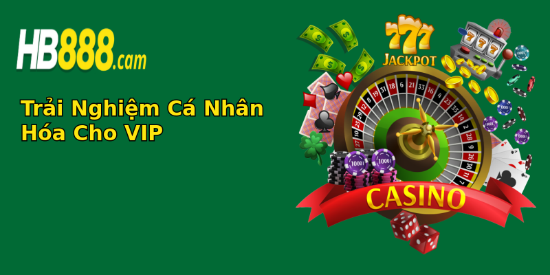 Trải Nghiệm Cá Nhân Hóa Cho VIP