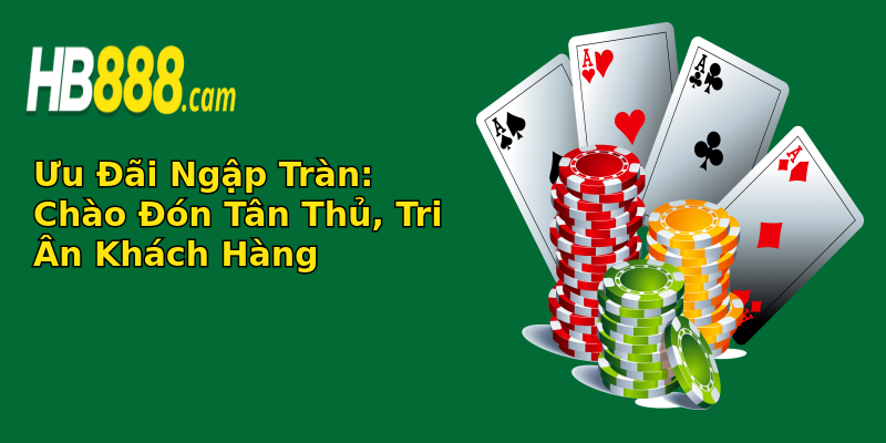 Ưu Đãi Ngập Tràn: Chào Đón Tân Thủ, Tri Ân Khách Hàng